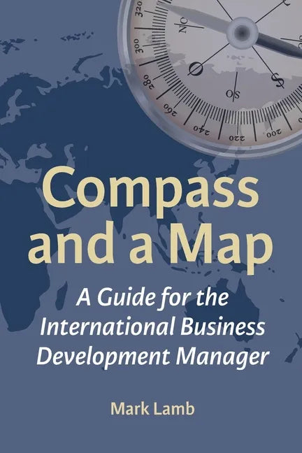 Compass and a Map: A Guide for the International Business Development Manager - Paperback