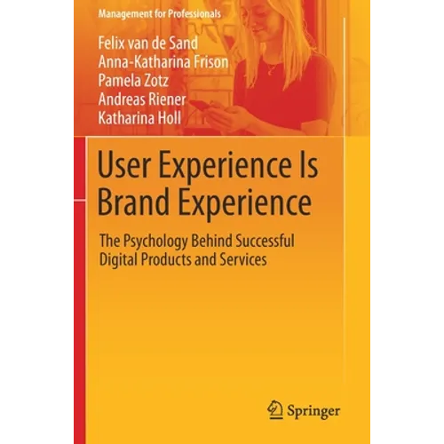 User Experience Is Brand Experience: The Psychology Behind Successful Digital Products and Services - Paperback