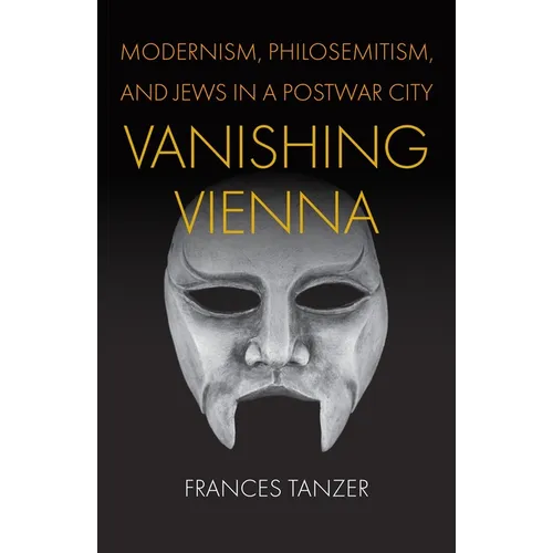 Vanishing Vienna: Modernism, Philosemitism, and Jews in a Postwar City - Hardcover