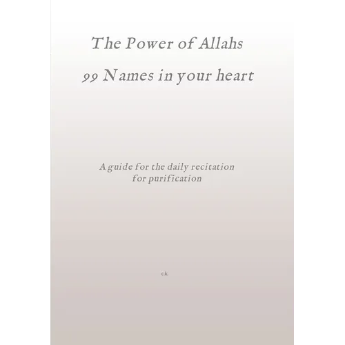 The Power of Allahs 99 Names in your heart: A guide for the daily recitation for purification - Paperback