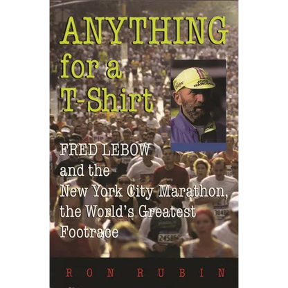 Anything for a T-Shirt: Fred LeBow and the New York City Marathon, the World's Greatest Footrace - Paperback