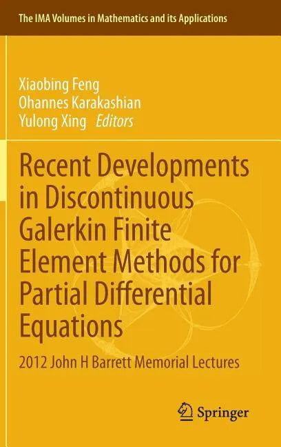 Recent Developments in Discontinuous Galerkin Finite Element Methods for Partial Differential Equations: 2012 John H Barrett Memorial Lectures - Hardcover