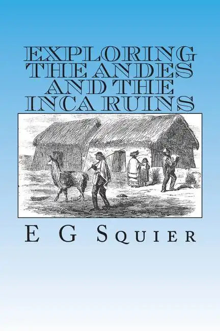 Exploring the Andes and the Inca Ruins - Paperback