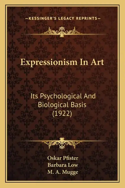 Expressionism in Art: Its Psychological and Biological Basis (1922) - Paperback