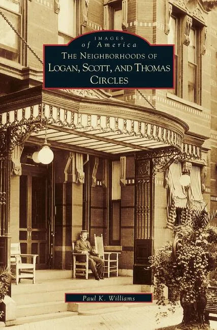 Neighborhoods of Logan, Scott, and Thomas Circles - Hardcover