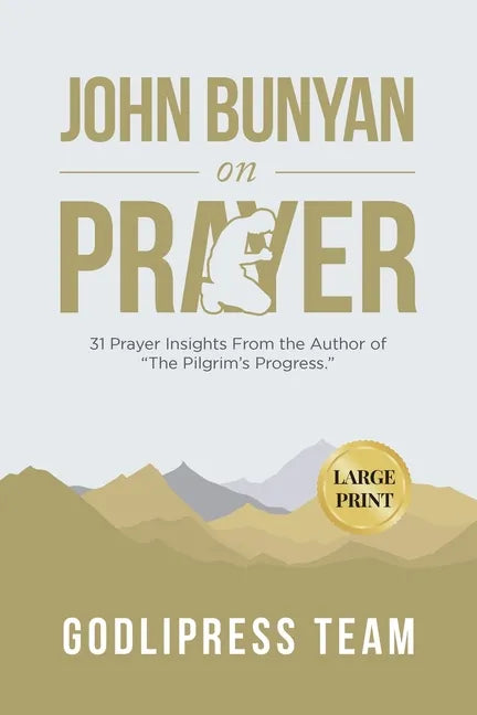 John Bunyan on Prayer: 31 Prayer Insights From the Author of "The Pilgrim's Progress." (LARGE PRINT) - Paperback