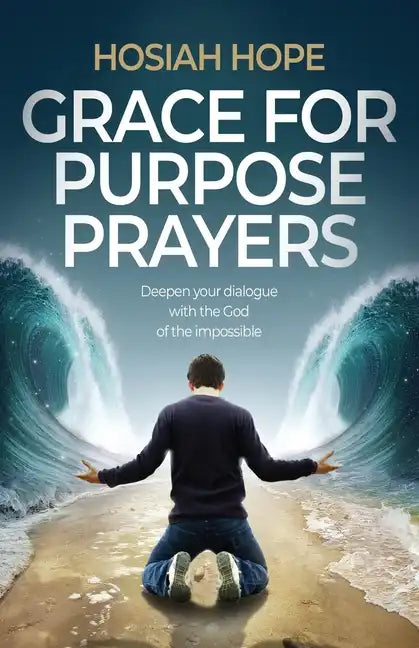 Grace for Purpose Prayers: Deepen your dialogue with the God of the impossible - Paperback