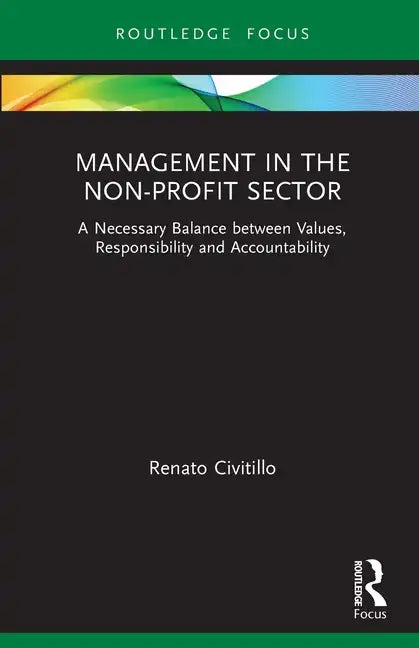 Management in the Non-Profit Sector: A Necessary Balance Between Values, Responsibility and Accountability - Paperback
