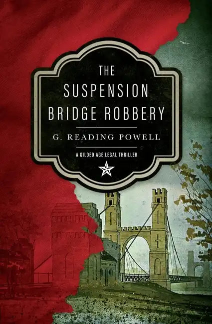 The Suspension Bridge Robbery: A Gilded Age Legal Thriller - Paperback