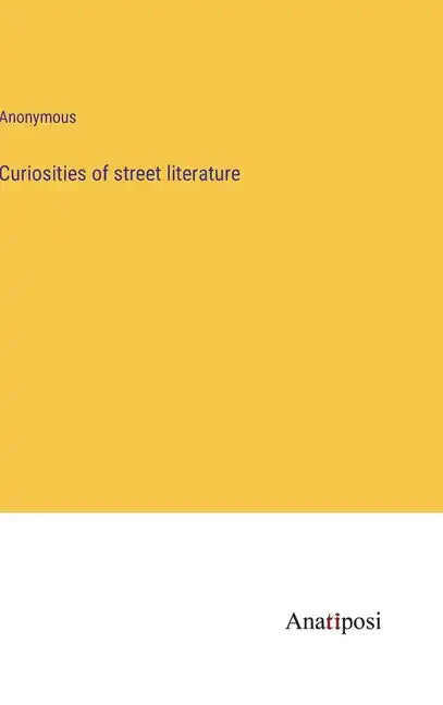 Curiosities of street literature - Hardcover