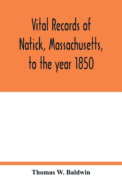 Vital records of Natick, Massachusetts, to the year 1850 - Paperback