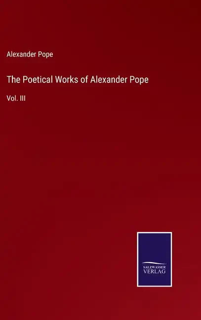 The Poetical Works of Alexander Pope: Vol. III - Hardcover