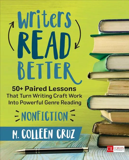 Writers Read Better: Nonfiction: 50+ Paired Lessons That Turn Writing Craft Work Into Powerful Genre Reading - Paperback