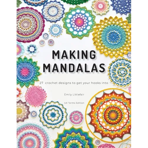 Making Mandalas UK Terms Edition: 27 Crochet Designs to Get Your Hooks Into - Paperback