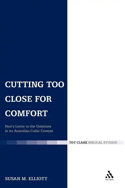 Cutting Too Close for Comfort: Paul's Letter to the Galatians in Its Anatolian Cultic Context - Paperback