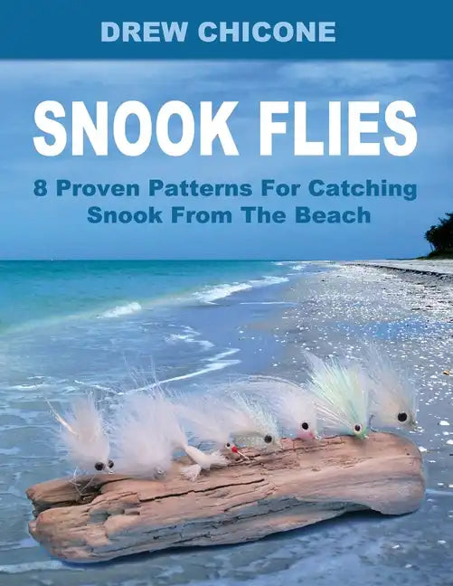 Snook Flies: 8 Proven Patterns For Catching Snook From The Beach - Paperback