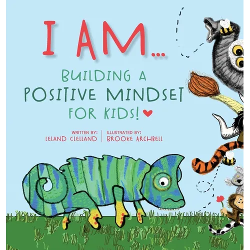I Am: Building A Positive Mindset For Kids! - Hardcover
