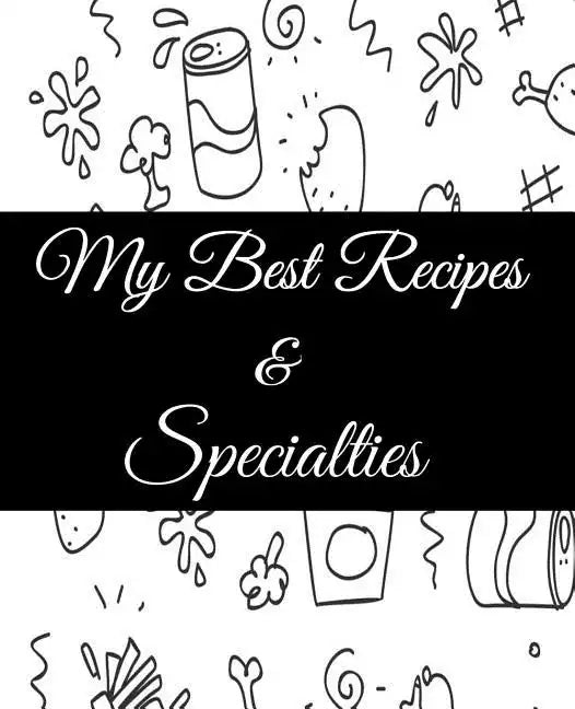 My Best Recipes And Specialties: Cute Empty Cookbook To Write In Your Special Recipes And Notes - Paperback