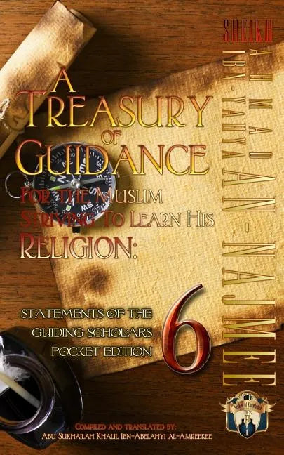 A Treasury of Guidance For the Muslim Striving to Learn his Religion: Sheikh Ahmad Ibn-Yahya an-Najmee: Statements of the Guiding Scholars Pocket Edit - Paperback