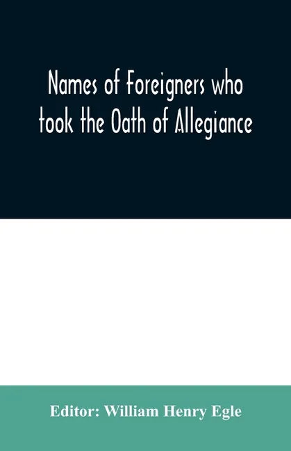 Names of Foreigners who took the Oath of Allegiance to the Province and State of Pennsylvania 1727-1775 with the foreign arrivals 1786-1808 - Paperback