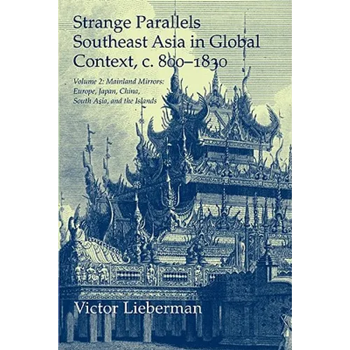 Strange Parallels: Volume 2, Mainland Mirrors: Europe, Japan, China, South Asia, and the Islands: Southeast Asia in Global Context, C.800 - Paperback
