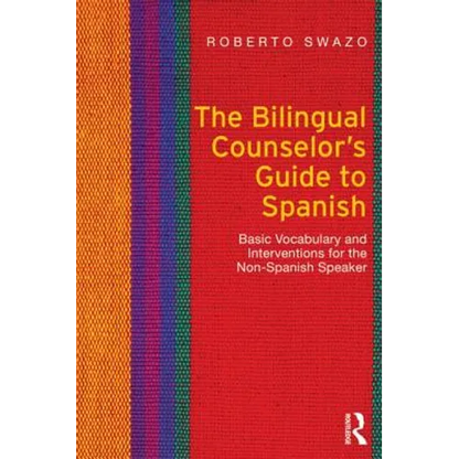 The Bilingual Counselor's Guide to Spanish: Basic Vocabulary and Interventions for the Non-Spanish Speaker - Paperback
