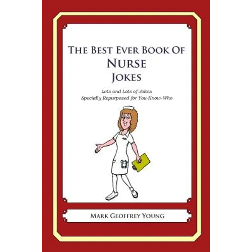 The Best Ever Book of Nurse Jokes: Lots and Lots of Jokes Specially Repurposed for You-Know-Who - Paperback