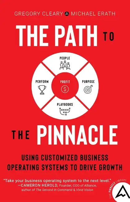 The Path to the Pinnacle: Using Customized Business Operating Systems to Drive Growth - Paperback
