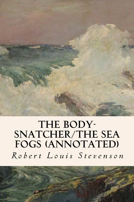 The Body-Snatcher/The Sea Fogs (annotated) - Paperback