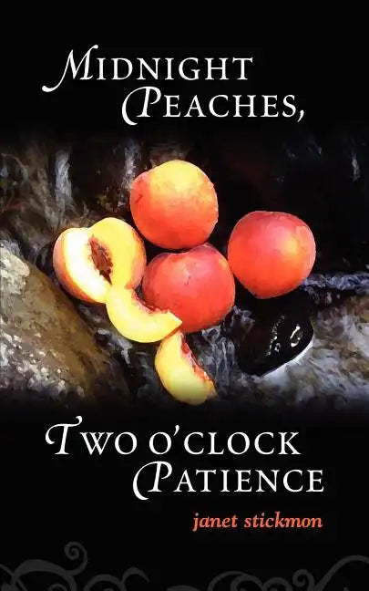 Midnight Peaches, Two O'Clock Patience: A Collection of Essays, Poems, and Short Stories on Womanhood and the Spirit - Paperback