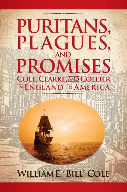 Puritans, Plagues, and Promises: Cole, Clarke, and Collier in England to America - Hardcover