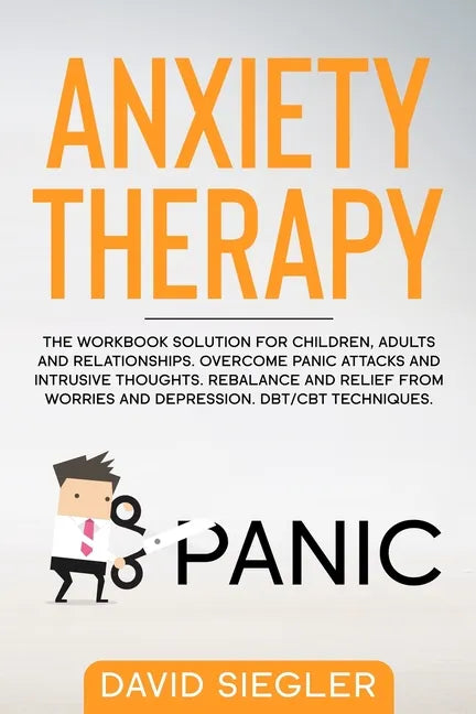 Anxiety Therapy: The workbook solution for children, adults and relationships. Overcome panic attacks and intrusive thoughts. Rebalance - Paperback