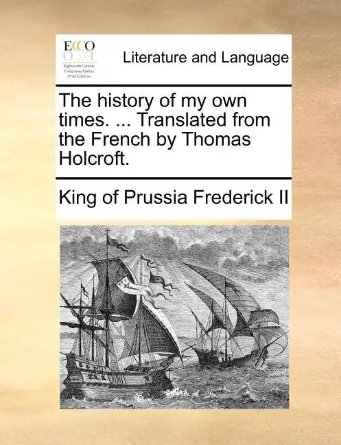 The history of my own times. ... Translated from the French by Thomas Holcroft. - Paperback