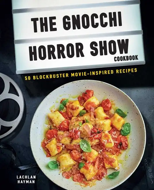 Gnocchi Horror Show Cookbook: 50 Blockbuster Movie-Inspired Recipes - Hardcover