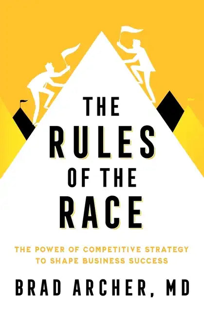 The Rules of the Race: The Power of Competitive Strategy to Shape Business Success - Paperback