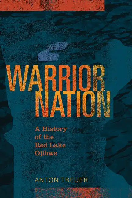 Warrior Nation: A History of the Red Lake Ojibwe - Paperback