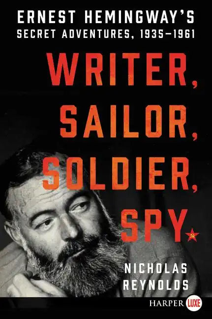 Writer, Sailor, Soldier, Spy: Ernest Hemingway's Secret Adventures, 1935-1961 - Paperback