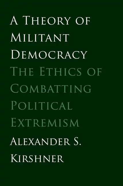 A Theory of Militant Democracy: The Ethics of Combatting Political Extremism - Paperback