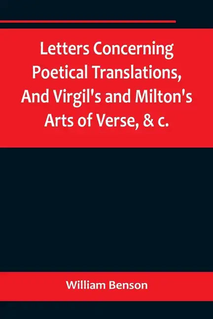 Letters Concerning Poetical Translations, And Virgil's and Milton's Arts of Verse, &c. - Paperback