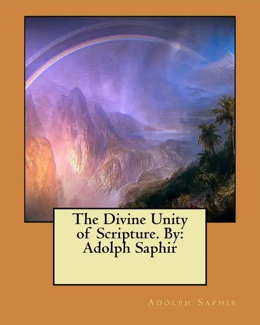 The Divine Unity of Scripture. By: Adolph Saphir - Paperback