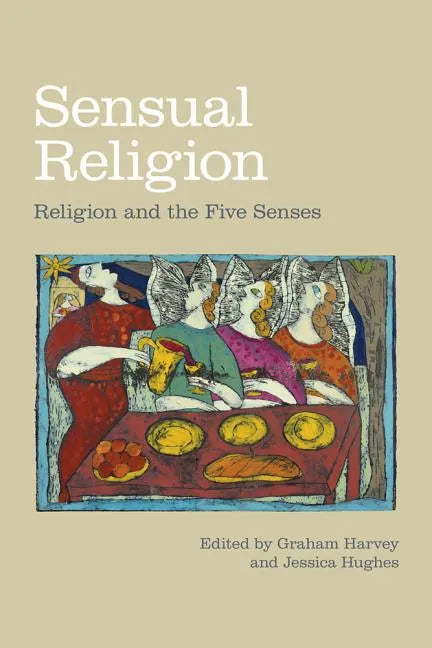 Sensual Religion: Religion and the Five Senses - Hardcover