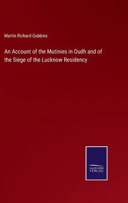 An Account of the Mutinies in Oudh and of the Siege of the Lucknow Residency - Hardcover