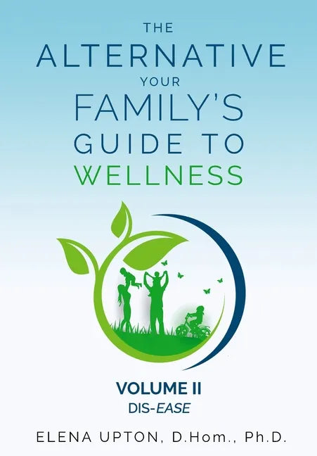 The Alternative: Your Family's Guide To Wellness, Volume II Dis-EASE - Paperback