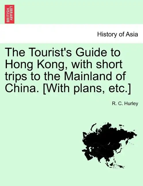 The Tourist's Guide to Hong Kong, with Short Trips to the Mainland of China. [With Plans, Etc.] - Paperback