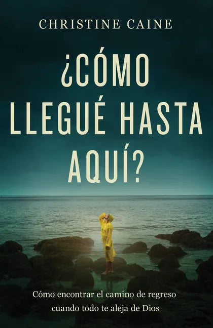 ¿Cómo Llegué Hasta Aquí?: Cómo Encontrar El Camino de Regreso Cuando Todo Te Aleja de Dios - Paperback