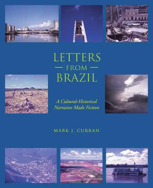 Letters from Brazil: A Cultural-Historical Narrative Made Fiction - Paperback
