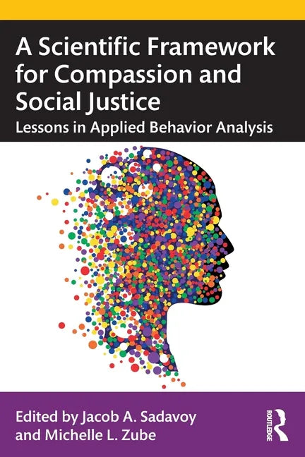 A Scientific Framework for Compassion and Social Justice: Lessons in Applied Behavior Analysis - Paperback
