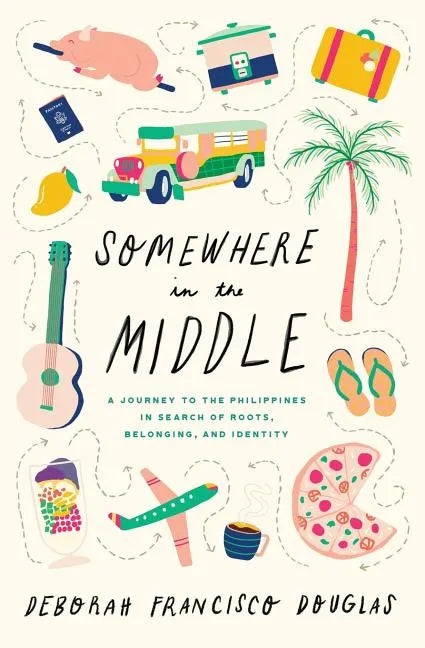 Somewhere in the Middle: A Journey to the Philippines in Search of Roots, Belonging, and Identity - Paperback
