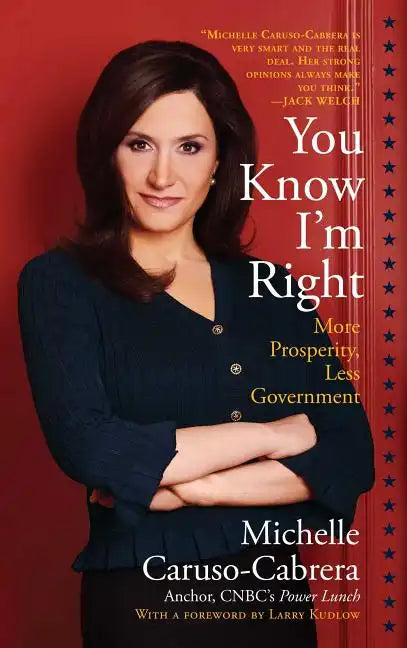 You Know I'm Right: More Prosperity, Less Government - Paperback