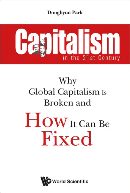 Capitalism in the 21st Century: Why Global Capitalism Is Broken and How It Can Be Fixed - Paperback